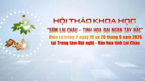 HỘI THẢO KHOA HỌC “SÂM LAI CHÂU – TINH HOA ĐẠI NGÀN TÂY BẮC”
